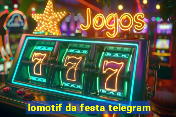 lomotif da festa telegram